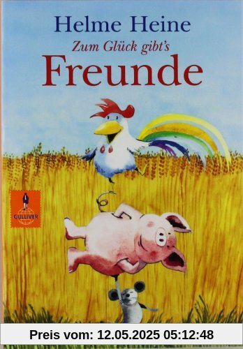 Zum Glück gibt's Freunde: Die schönsten Abenteuer von Franz von Hahn, Johnny Mauser und dem dicken Waldemar in einem Band (Gulliver)