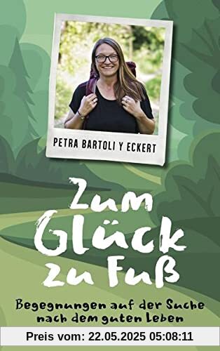 Zum Glück zu Fuß: Begegnungen auf der Suche nach dem guten Leben Zum Glück zu Fuß: Begegnungen auf der Suche nach dem guten Leben
