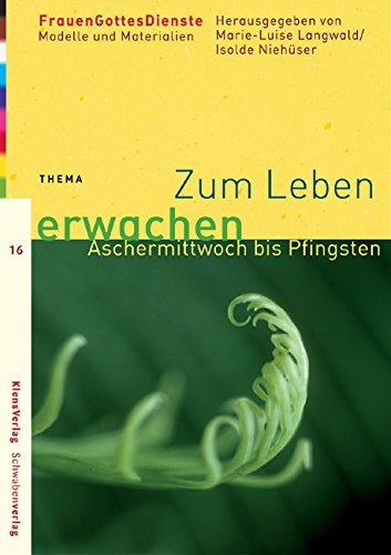 Zum Leben erwachen: Aschermittwoch bis Pfingsten