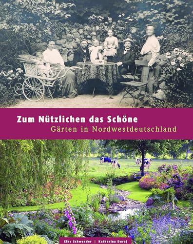 Zum Nützlichen das Schöne: Gärten in Nordwestdeutschland von Aschendorff Verlag
