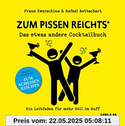 Zum Pissen reichts: Das etwas andere Cocktailbuch