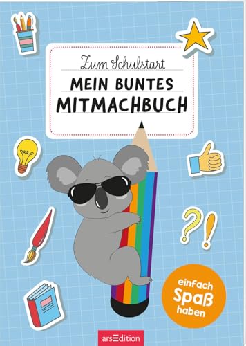 Zum Schulstart – Mein buntes Mitmachbuch: Einfach Spaß haben | Schulbeginn mit vielen Ideen und Aktivitäten zum Mitmachen von arsEdition GmbH