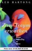 Zum Traum erwachen: Die Kunst hellsichtig zu leben Zum Traum erwachen: Die Kunst hellsichtig zu leben