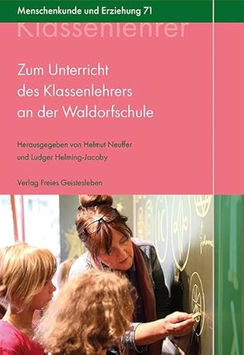 Zum Unterricht des Klassenlehrers an der Waldorfschule: Ein Kompendium (Menschenkunde und Erziehung) von Freies Geistesleben GmbH