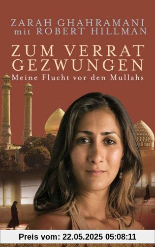 Zum Verrat gezwungen: Meine Flucht vor den Mullahs