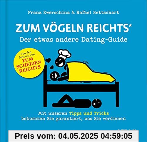 Zum Vögeln reichts: Der etwas andere Dating-Guide (Es reicht!)