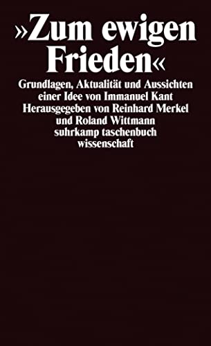 Zum ewigen Frieden: Grundlagen, Aktualität und Aussichten einer Idee von Immanuel Kant (suhrkamp taschenbuch wissenschaft)