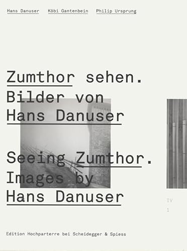 Zumthor sehen. Bilder von Hans Danuser: Nachdenken über Architektur und Fotografie (Edition Hochparterre bei Scheidegger & Spiess) von Scheidegger & Spiess