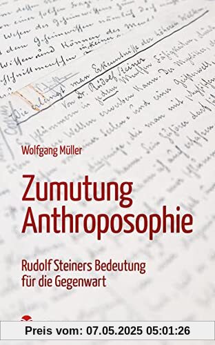 Zumutung Anthroposophie: Rudolf Steiners Bedeutung für die Gegenwart