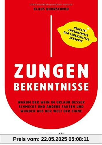Zungenbekenntnisse: Warum der Wein im Urlaub besser schmeckt und andere Fakten und Wunder aus der Welt der Sinne Zungenbekenntnisse: Warum der Wein im Urlaub besser schmeckt und andere Fakten und Wunder aus der Welt der Sinne