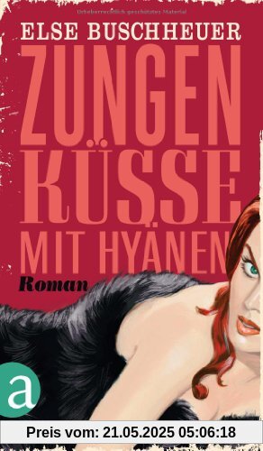 Zungenküsse mit Hyänen: Roman