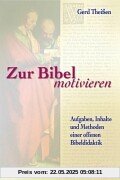 Zur Bibel motivieren. Aufgaben, Inhalte und Methoden einer offenen Bibeldidaktik