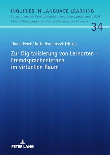 Zur Digitalisierung von Lernorten – Fremdsprachenlernen im virtuellen Raum (Inquiries in Language Learning, Band 34)
