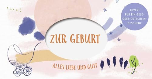 Zur Geburt: Alles Liebe und Gute. Kuvert für ein Geld- oder Gutscheingeschenk | Geldgeschenk-Verpackung zur Geburt von Pattloch Geschenkbuch