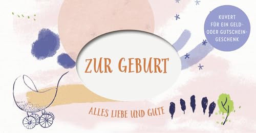 Zur Geburt: Alles Liebe und Gute. Kuvert für ein Geld- oder Gutscheingeschenk | Geldgeschenk-Verpackung zur Geburt Zur Geburt: Alles Liebe und Gute. Kuvert für ein Geld- oder Gutscheingeschenk | Geldgeschenk-Verpackung zur Geburt