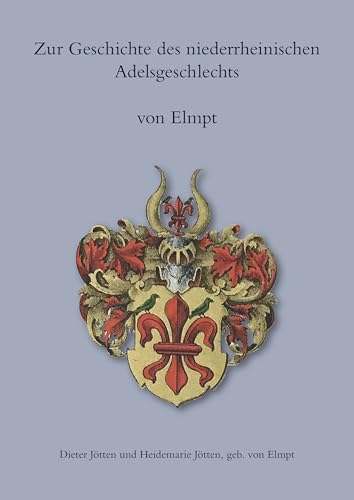 Zur Geschichte des niederrheinischen Adelsgeschlechts von Elmpt Zur Geschichte des niederrheinischen Adelsgeschlechts von Elmpt von Schmidt, Philipp