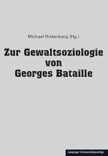 Zur Gewaltsoziologie von Georges Bataille Zur Gewaltsoziologie von Georges Bataille