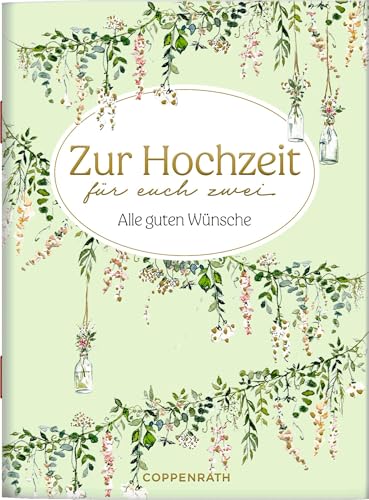 Zur Hochzeit für euch zwei: Alle guten Wünsche: zum Verschicken und Verschenken! (Schöne Grüße) von Coppenrath Verlag GmbH & Co. KG