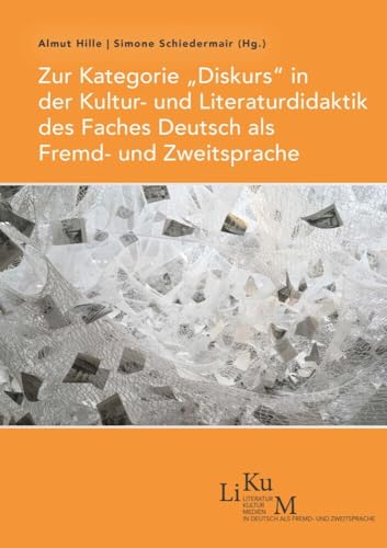 Zur Kategorie „Diskurs“ in der Kultur- und Literaturdidaktik des Faches Deutsch als Fremd- und Zweitsprache (LiKuM: Literatur Kultur Medien in Deutsch als Fremd- und Zweitsprache) von Iudicium