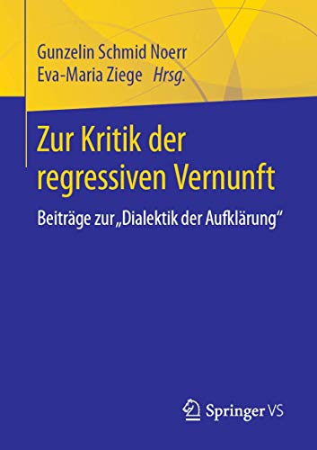 Zur Kritik der regressiven Vernunft: Beiträge zur "Dialektik der Aufklärung" von Springer VS