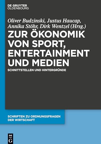 Zur Ökonomik von Sport, Entertainment und Medien: Schnittstellen und Hintergründe (Schriften zu Ordnungsfragen der Wirtschaft, 108, Band 108) von De Gruyter Oldenbourg