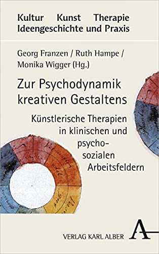 Zur Psychodynamik kreativen Gestaltens: Künstlerische Therapien in klinischen und psychosozialen Arbeitsfeldern (Kultur - Kunst - Therapie, Band 4) von Alber Karl