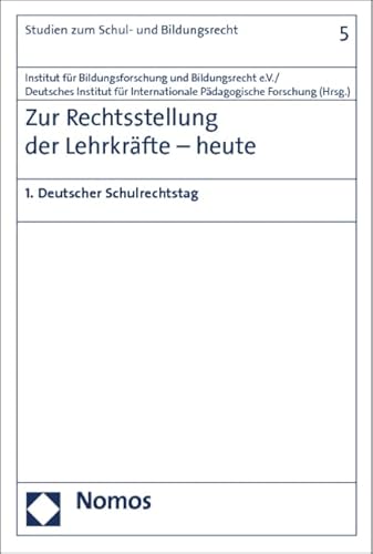 Zur Rechtsstellung der Lehrkräfte - heute: 1. Deutscher Schulrechtstag (Studien zum Schul- und Bildungsrecht, Band 5) von Nomos Verlagsgesellschaft