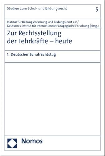 Zur Rechtsstellung der Lehrkräfte - heute: 1. Deutscher Schulrechtstag (Studien zum Schul- und Bildungsrecht, Band 5)