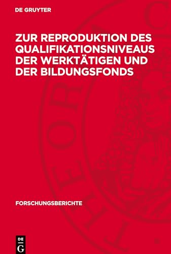 Zur Reproduktion des Qualifikationsniveaus der Werktätigen und der Bildungsfonds (Forschungsberichte) von De Gruyter
