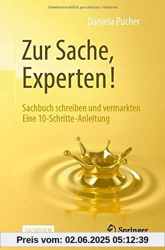 Zur Sache, Experten!: Sachbuch schreiben und vermarkten Eine 10-Schritte-Anleitung Zur Sache, Experten!: Sachbuch schreiben und vermarkten Eine 10-Schritte-Anleitung