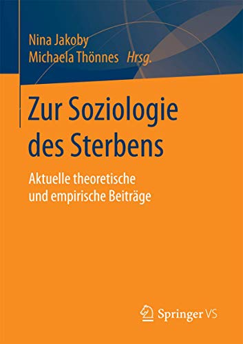 Zur Soziologie des Sterbens: Aktuelle theoretische und empirische Beiträge von Springer VS