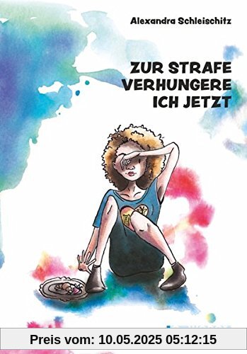 Zur Strafe verhungere ich jetzt Zur Strafe verhungere ich jetzt