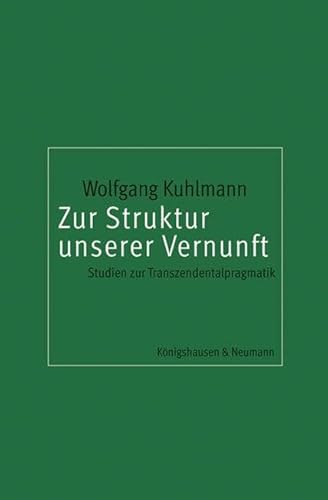 Zur Struktur unserer Vernunft: Studien zur Transzendentalpragmatik Zur Struktur unserer Vernunft: Studien zur Transzendentalpragmatik