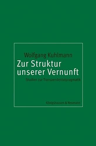 Zur Struktur unserer Vernunft: Studien zur Transzendentalpragmatik