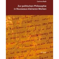 Zur politischen Philosophie in Rousseaus kleineren Werken