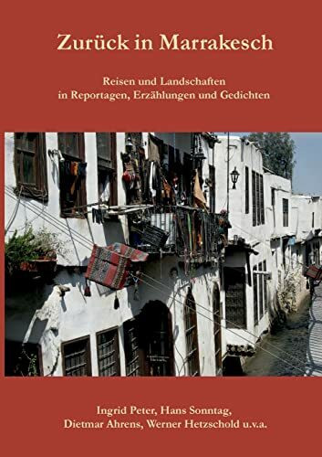 Zurück in Marrakesch: Reisen und Landschaften in Reportagen, Erzählungen und Gedichten Zurück in Marrakesch: Reisen und Landschaften in Reportagen, Erzählungen und Gedichten