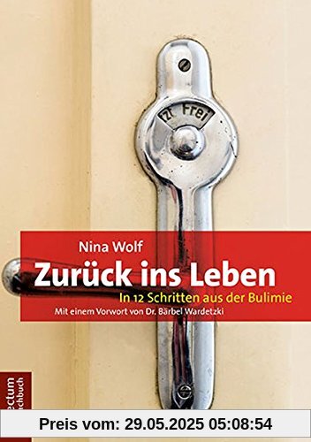 Zurück ins Leben: In 12 Schritten aus der Bulimie