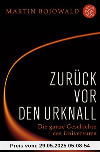 Zurück vor den Urknall: Die ganze Geschichte des Universums Zurück vor den Urknall: Die ganze Geschichte des Universums