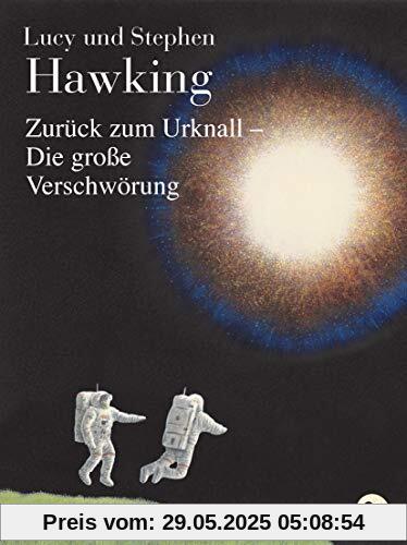 Zurück zum Urknall - Die große Verschwörung (Die Universum-Reihe (Kinderbücher), Band 3)