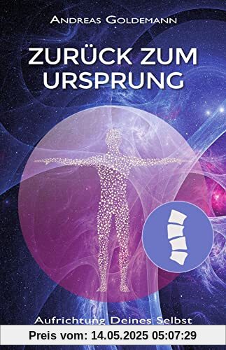 Zurück zum Ursprung: Aufrichtung Deines Selbst - die Wirbelsäule Zurück zum Ursprung: Aufrichtung Deines Selbst - die Wirbelsäule