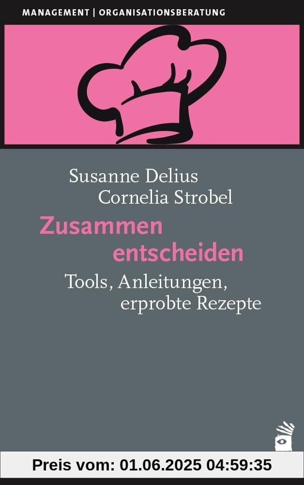 Zusammen entscheiden: Tools, Anleitungen, erprobte Rezepte (Management)