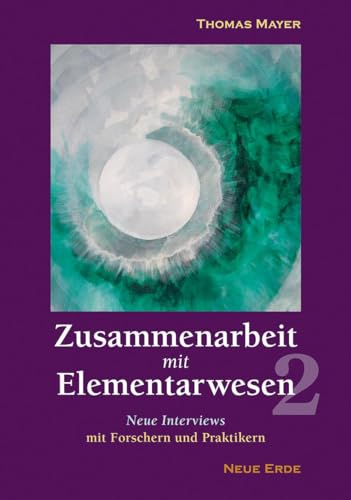 Zusammenarbeit mit Elementarwesen 2: Neue Interviews mit Forschern und Praktikern Zusammenarbeit mit Elementarwesen 2: Neue Interviews mit Forschern und Praktikern