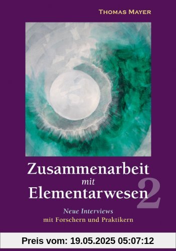 Zusammenarbeit mit Elementarwesen 2: Neue Interviews mit Forschern und Praktikern Zusammenarbeit mit Elementarwesen 2: Neue Interviews mit Forschern und Praktikern