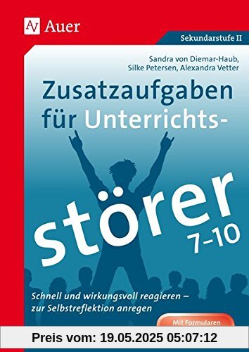 Zusatzaufgaben für Unterrichtsstörer 7-10: Schnell und wirkungsvoll reagieren - zur Selbstreflexion anregen (7. bis 10. Klasse)