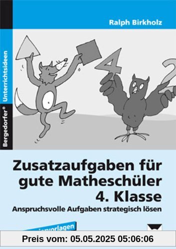 Zusatzaufgaben für gute Matheschüler 4. Klasse: Anspruchsvolle Aufgaben strategisch lösen Zusatzaufgaben für gute Matheschüler 4. Klasse: Anspruchsvolle Aufgaben strategisch lösen