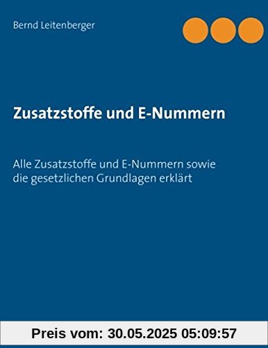 Zusatzstoffe und E-Nummern: Alle Zusatzstoffe und E-Nummern sowie die gesetzlichen Grundlagen erklärt