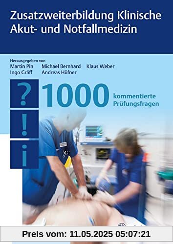 Zusatzweiterbildung Klinische Akut- und Notfallmedizin - 1000 Fragen Zusatzweiterbildung Klinische Akut- und Notfallmedizin - 1000 Fragen