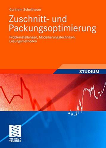 Zuschnitt- und Packungsoptimierung: Problemstellungen, Modellierungstechniken, Lösungsmethoden...