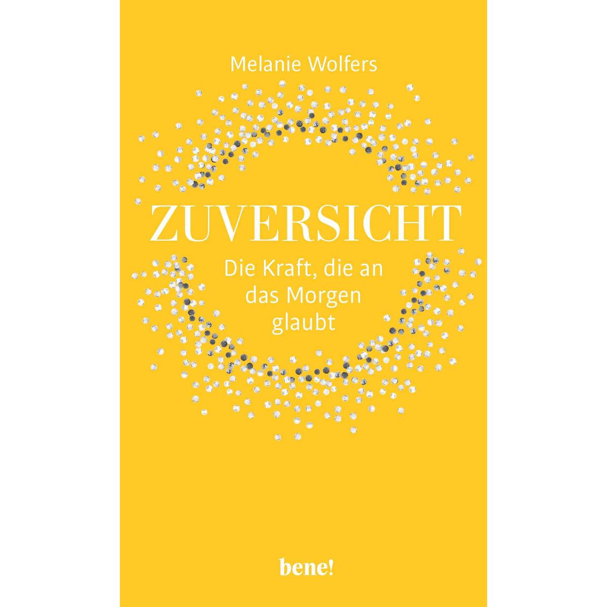 Zuversicht - Die Kraft, die an das Morgen glaubt von bene!