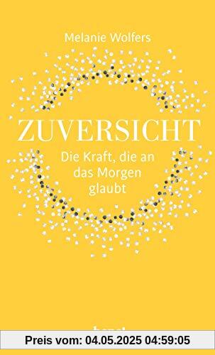 Zuversicht – Die Kraft, die an das Morgen glaubt: Die Kraft der Zuversicht